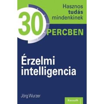   Jörg Wurzer: Érzelmi intelligencia - Hasznos tudás mindenkinek 30 percben