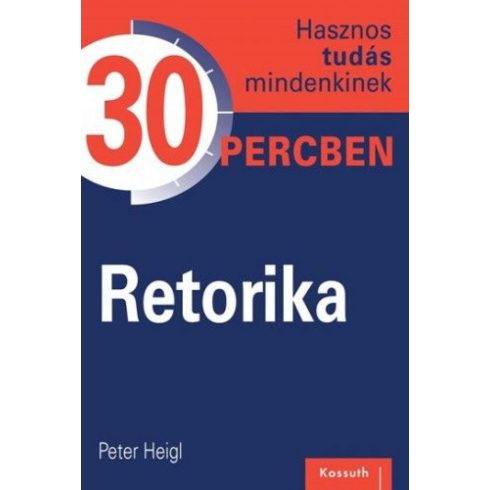 Peter Heigl: Retorika -  Hasznos tudás mindenkinek 30 percben