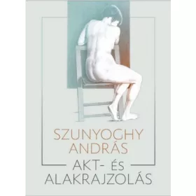 Szunyoghy András: Akt- és alakrajzolás
