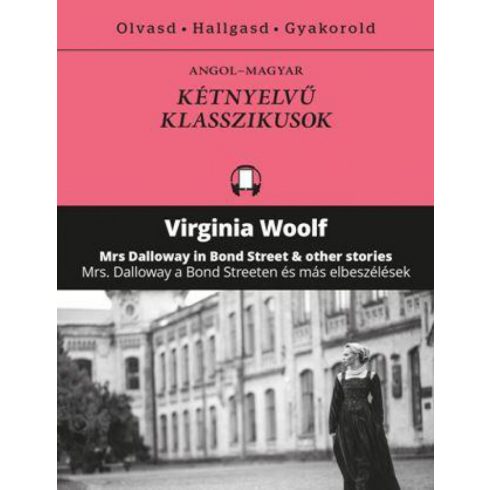 Virginia Woolf: Mrs Dalloway a Bond Streeten és más elbeszélések - Mrs Dalloway in Bond Street and other stories