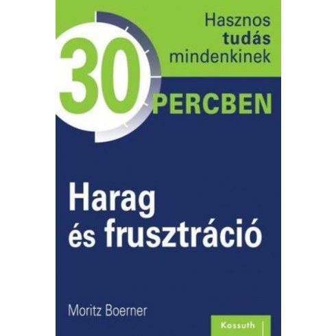 Harag és frusztráció - Hasznos tudás mindenkinek 30 percben