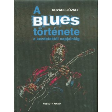   Kovács József: A Blues története a kezdetektől napjainkig