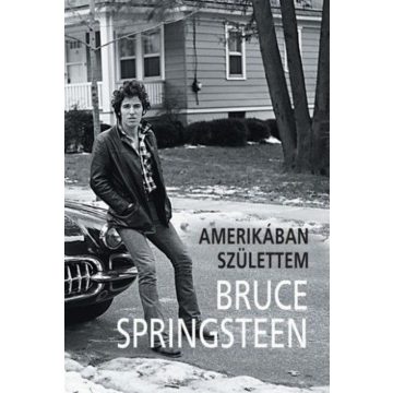   Bruce Springsteen: Bruce Springsteen - Amerikában születtem