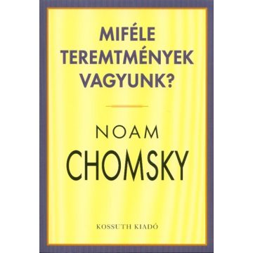 Noam Chomsky: Miféle teremtmények vagyunk?