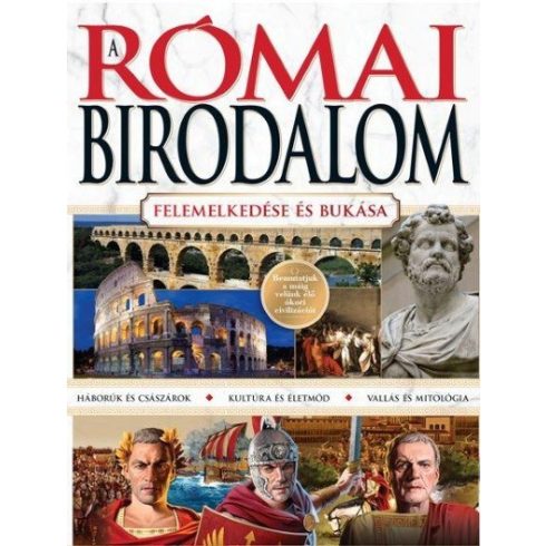 : A Római Birodalom - felemelkedése és bukása