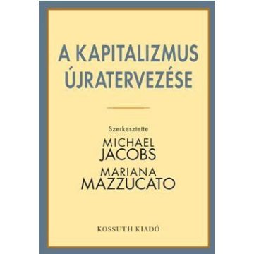   Mariana Mazzucato, Michael Jacobs: A kapitalizmus újratervezése
