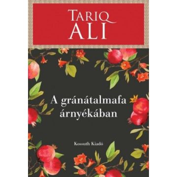 Tariq Ali: A gránátalmafa árnyékában
