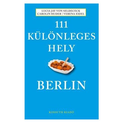 Carolin Huder, Lucia Jay von Seldeneck, Verena Eidel: 111 különleges hely - Berlin