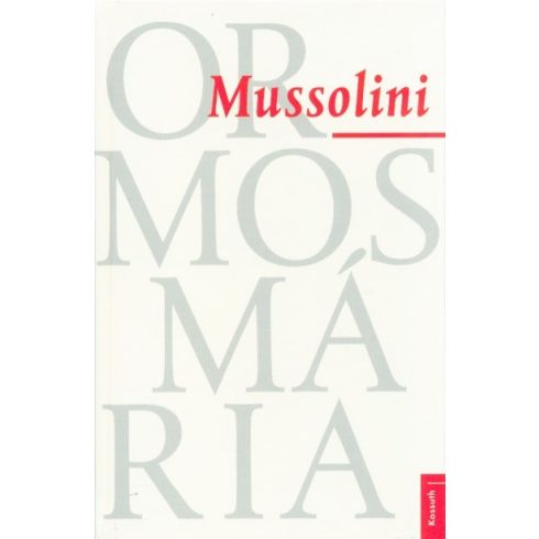 Ormos Mária: Mussolini