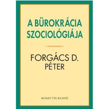 Forgács D. Péter: A bürokrácia szociológiája