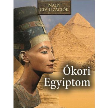 Az Ókori Egyiptom - Nagy civilizációk