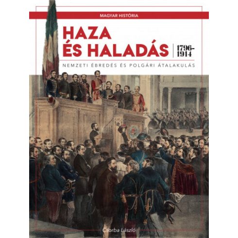 Csorba László: Haza és haladás - Nemzeti ébredés és polgári átalakulás (1796-1914)