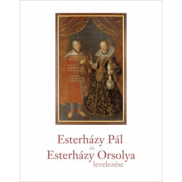   Kiss Erika, Viskolcz Noémi: Esterházy Pál és Esterházy Orsolya levelezése