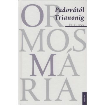 Ormos Mária: Padovától Trianonig 1918-1920