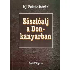   ifj. Fekete István Zászlóalj ​a Don-kanyarban (antikvár)