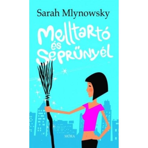 Sarah Mlynowski: Melltartó és seprűnyél