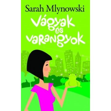 Sarah Mlynowski: Vágyak és varangyok