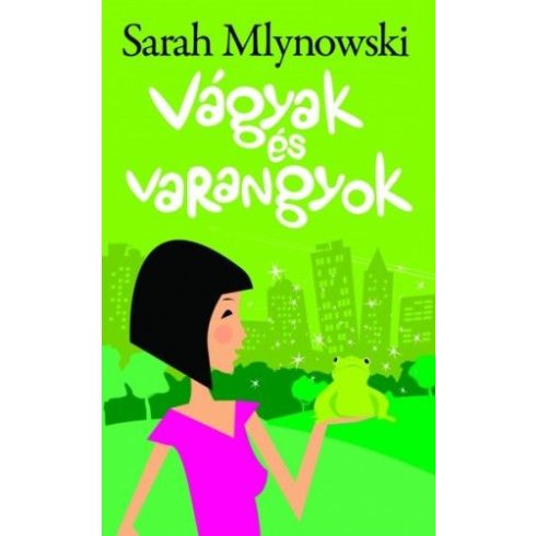 Sarah Mlynowski: Vágyak és varangyok