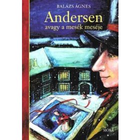Balázs Ágnes: Andersen, avagy a mesék meséje