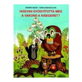   Hana Doskočilová, Zdeněk Miler: Hogyan gyógyította meg a vakond a kisegeret