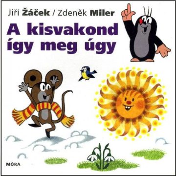 Jiři  Žaček, Zdeněk Miler: A kisvakond így meg úgy