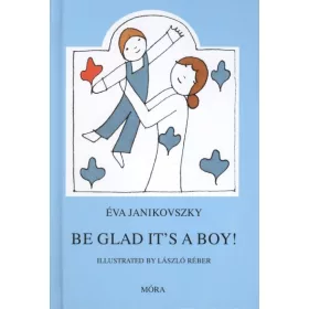   Janikovszky Éva: Be glad it's a boy! - Örülj, hogy fiú! /Angol