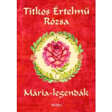 Sinkó Veronika: Titkos értelmű rózsa - Mária legendák