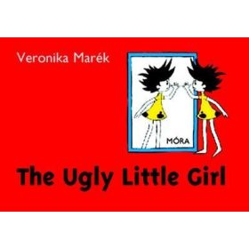 Marék Veronika: The Ugly Little Girl