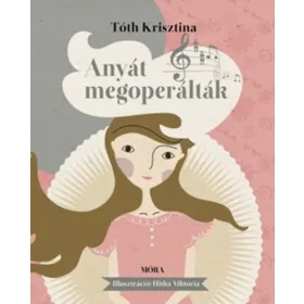   Tóth Krisztina: Anyát megoperálták (Névre szólóan dedikálható)