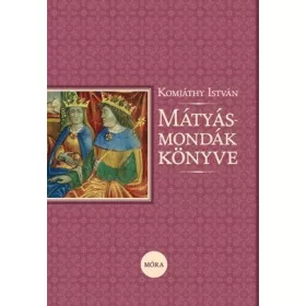 Komjáthy István: Mátyás-mondák könyve