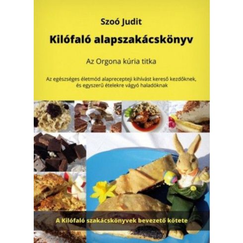 Szoó Judit: Kilófaló alapszakácskönyv - Az Orgona kúria titka