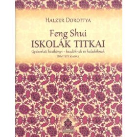   Halzer Dorottya: Feng Shui iskolák titkai /Gyakorlati kézikönyv-kezdőknek és haladóknak (bővített kiadás)