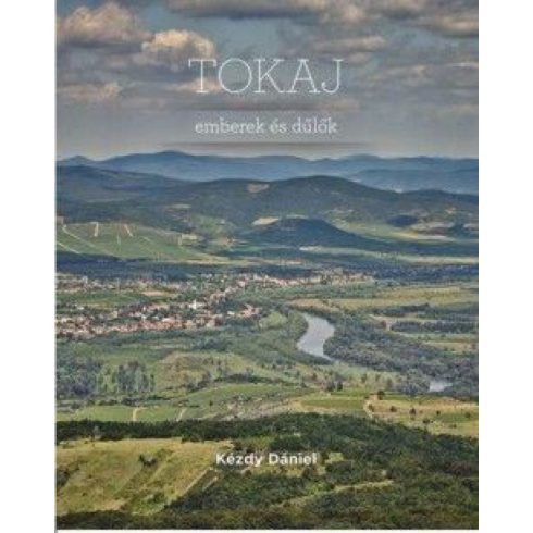 Kézdy Dániel: Tokaj - Emberek és dűlők