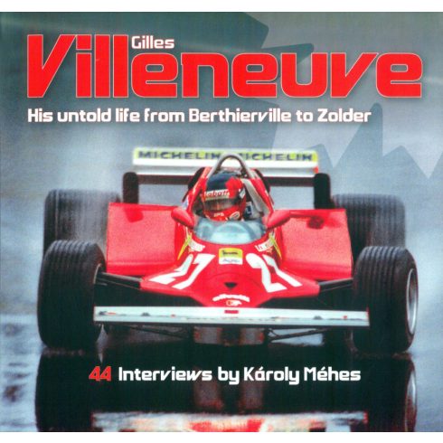 Gilles Villeneuve, his untold life from Berthierville to Zolder (antikvár)