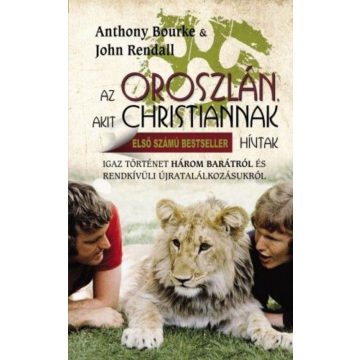   Anthony Bourke, John Rendall: Az oroszlán akit Christiannak hívtak
