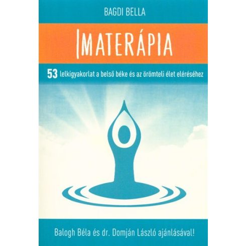 Bagdi Bella: Imaterápia /53 lelkigyakorlat a belső béke és az örömteli élet eléréséhez