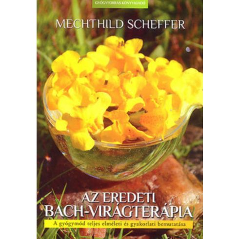 Mechthild Scheffer: Az eredeti Bach-virágterápia /A gyógymód teljes elméleti és gyakorlati bemutatása