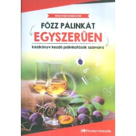   Kovács István: Főzz pálinkát egyszerűen /Kézikönyv kezdő pálinkafőzők számára