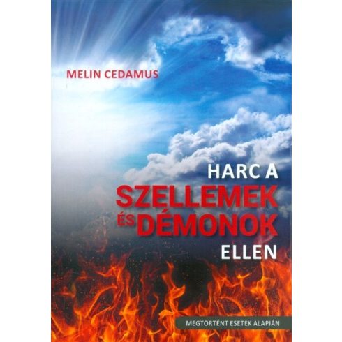 Melin Cedamus: Harc a szellemek és démonok ellen /Megtörtént esetek alapján