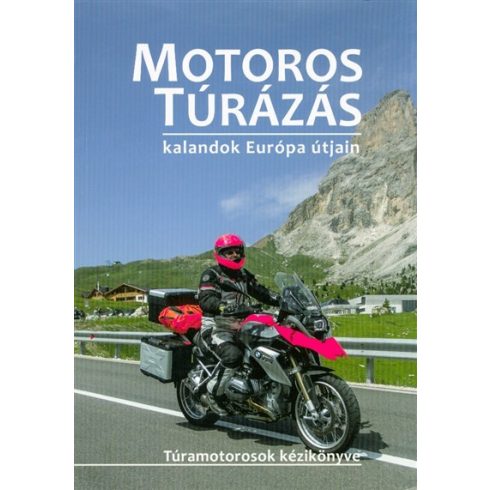 Szimcsák Attila: Motoros túrázás - Kalandok Európa útjain /Túramotorosok kézikönyve