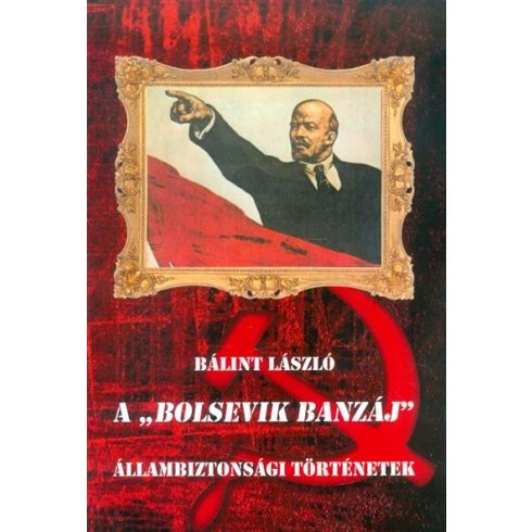 Bálint László: A "Bolsevik banzáj" /Állambiztonsági történetek