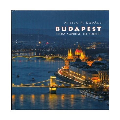 Attila P Kovács: Budapest from Sunrise to Sunset 2017 /Angol