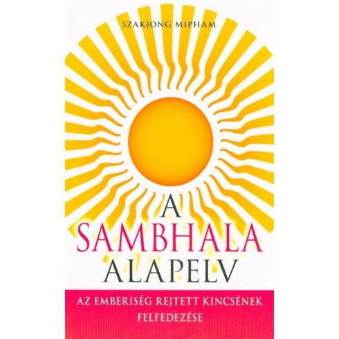 Szakjong Mipham: A Sambhala alapelv - Az emberiség rejtett kincsének felfedezése