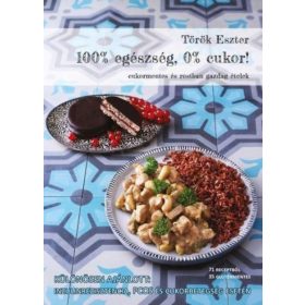   Török Eszter: 100% egészség, 0% cukor! - Cukormentes és rostban gazdag ételek