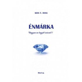 Kiss T. Anna: Énmárka - Hogyan ne legyél százas?!