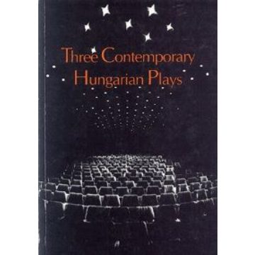   Bereményi Géza, Czakó Gábor, Spiró György: Three Contemporary Hungarian Plays