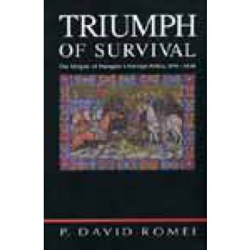   P. David Romei: Triumph of Survival - The Origins of Hungary's Foreign Policy, 890-1038