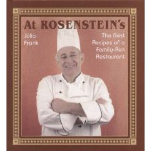 Frank Júlia: At Rosenstein's - The Best Recipes of a Family-Run Restaurant