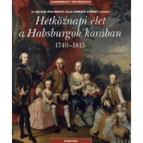 : Hétköznapi élet a Habsburgok korában 1740-1815