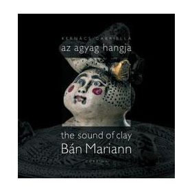   KERNÁCS GABRIELLA: AZ AGYAG HANGJA - THE SOUND OF CLAY - BÁN MARIANN (antikvár)